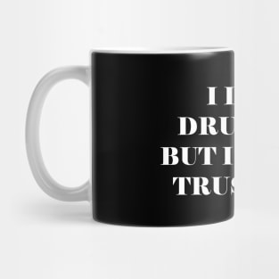 I love drunk me but I do not trust her Mug